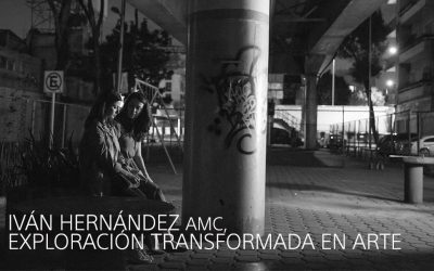 IVÁN HERNÁNDEZ AMC, EXPLORACIÓN TRANSFORMADA EN ARTE