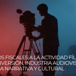 Incentivos fiscales a la actividad fílmica en México: inversión, industria audiovisual, soberanía narrativa y cultural