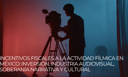 Incentivos fiscales a la actividad fílmica en México: inversión, industria audiovisual, soberanía narrativa y cultural