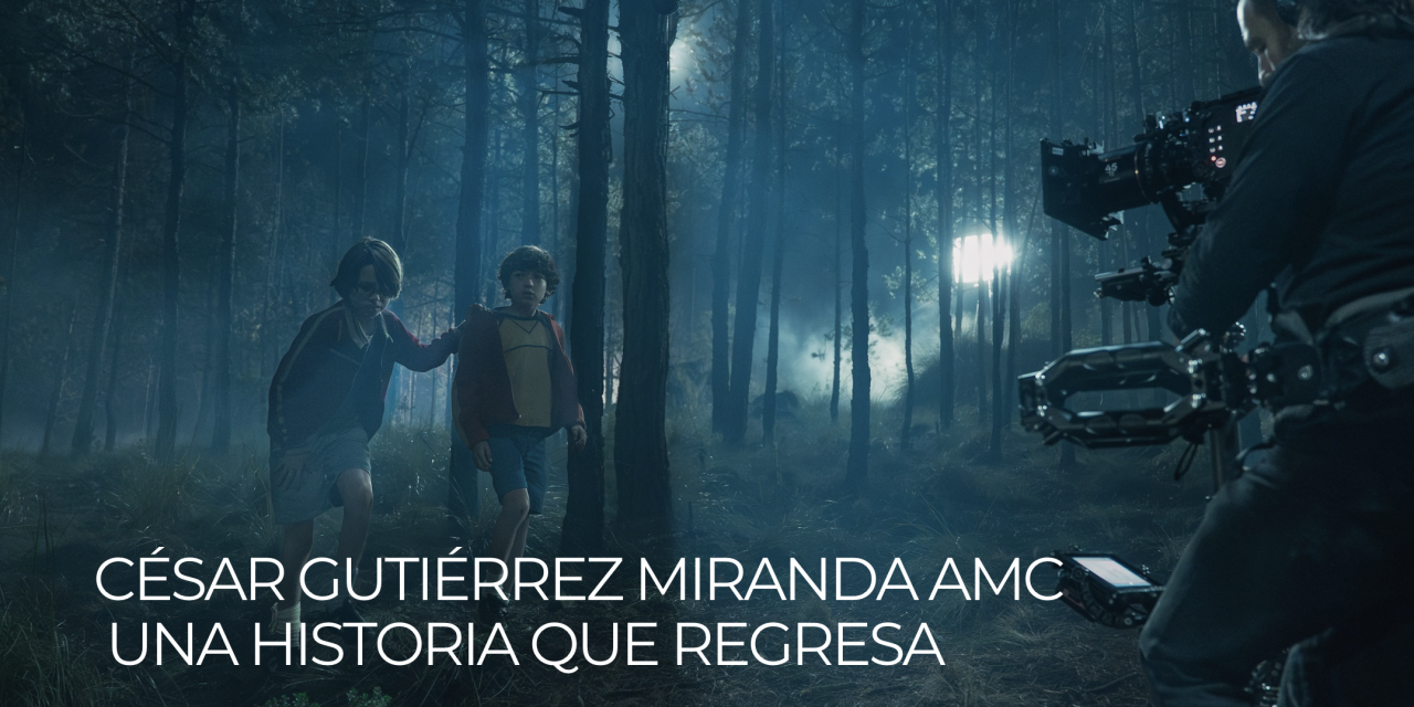 CÉSAR GUTIÉRREZ MIRANDA AMC – Una historia que regresa